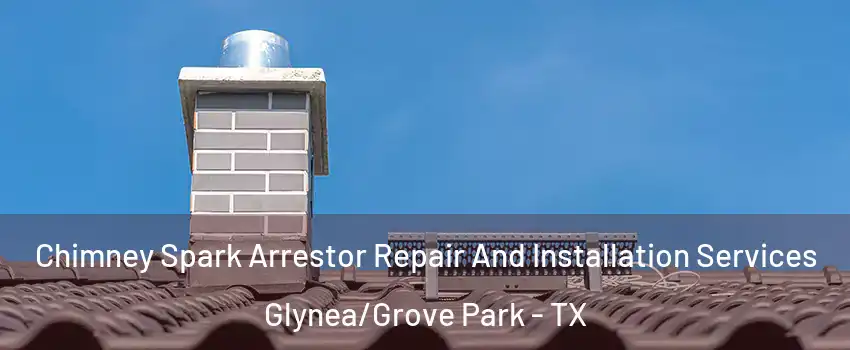 Chimney Spark Arrestor Repair And Installation Services Glynea/Grove Park - TX