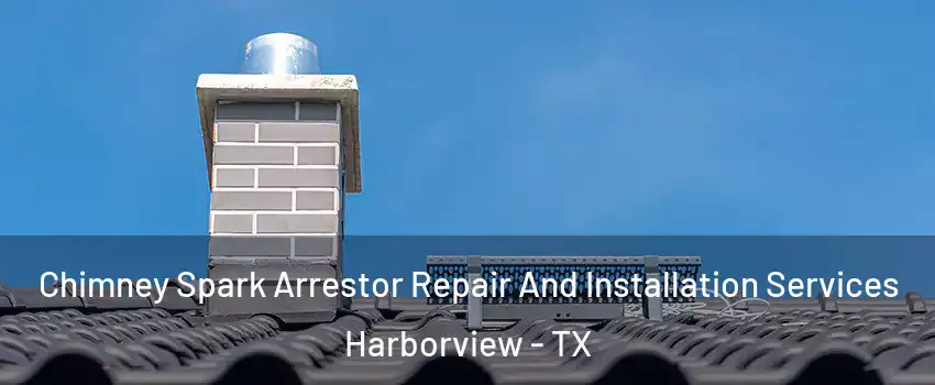 Chimney Spark Arrestor Repair And Installation Services Harborview - TX