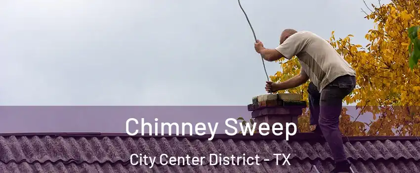 Chimney Sweep City Center District - TX