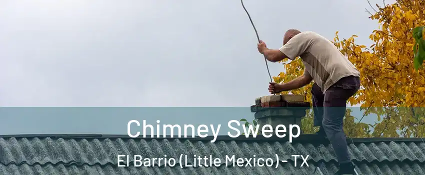 Chimney Sweep El Barrio (Little Mexico) - TX