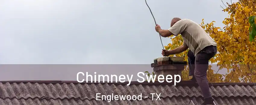 Chimney Sweep Englewood - TX