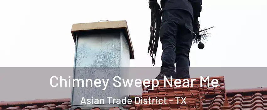 Chimney Sweep Near Me Asian Trade District - TX