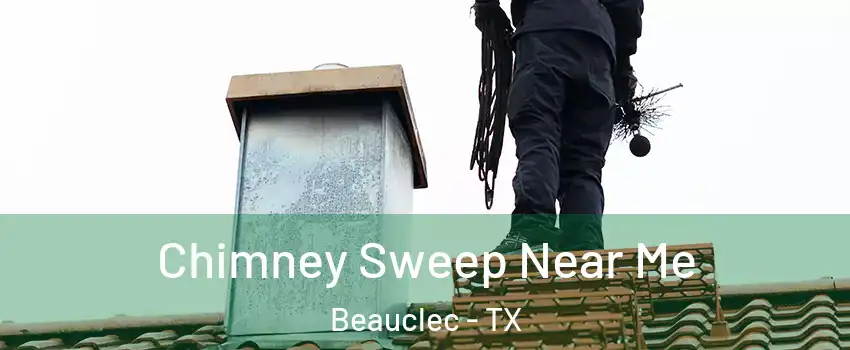 Chimney Sweep Near Me Beauclec - TX