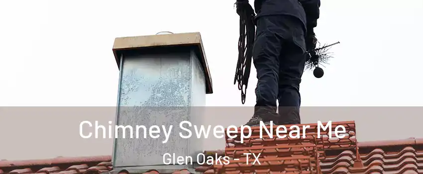 Chimney Sweep Near Me Glen Oaks - TX