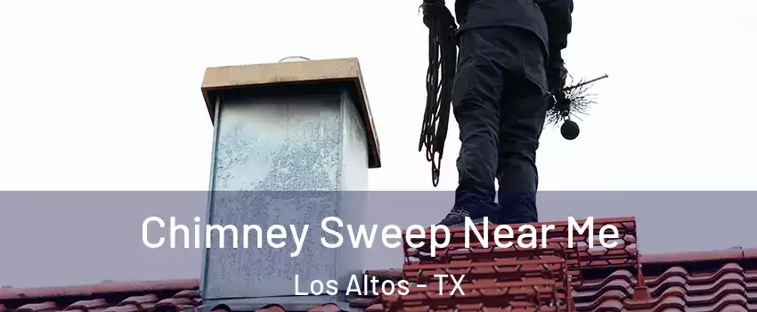 Chimney Sweep Near Me Los Altos - TX