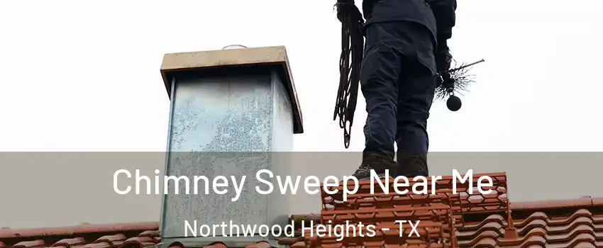 Chimney Sweep Near Me Northwood Heights - TX