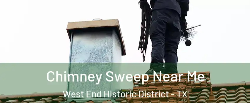 Chimney Sweep Near Me West End Historic District - TX