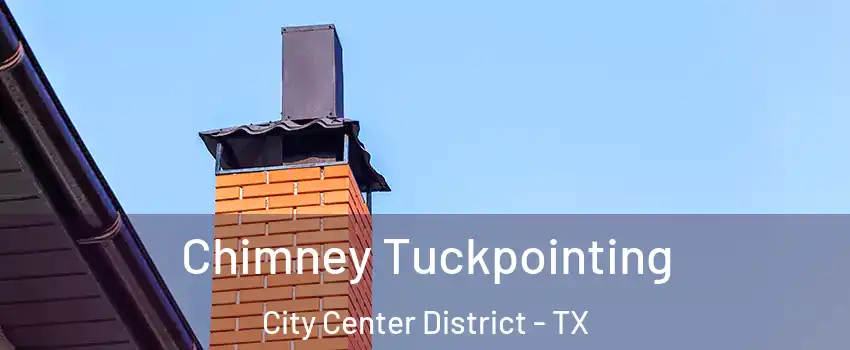 Chimney Tuckpointing City Center District - TX