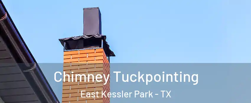 Chimney Tuckpointing East Kessler Park - TX