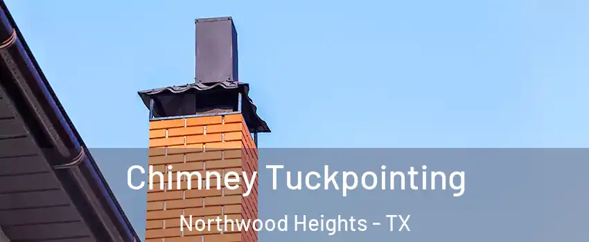 Chimney Tuckpointing Northwood Heights - TX