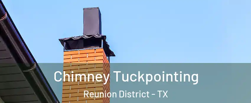 Chimney Tuckpointing Reunion District - TX