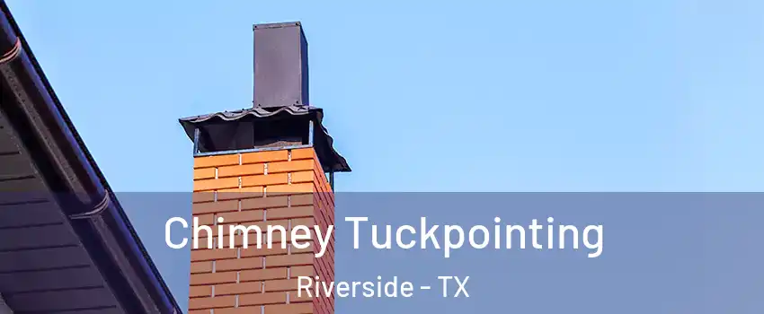 Chimney Tuckpointing Riverside - TX