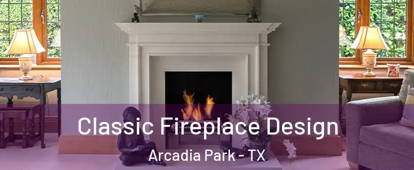 Classic Fireplace Design Arcadia Park - TX