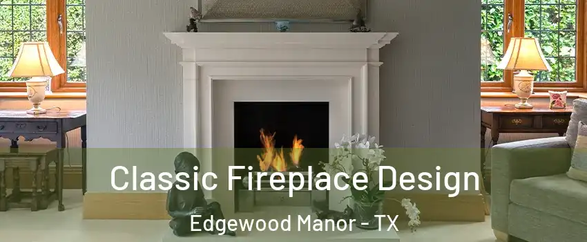 Classic Fireplace Design Edgewood Manor - TX