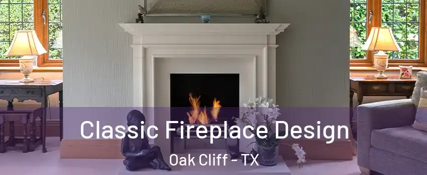 Classic Fireplace Design Oak Cliff - TX