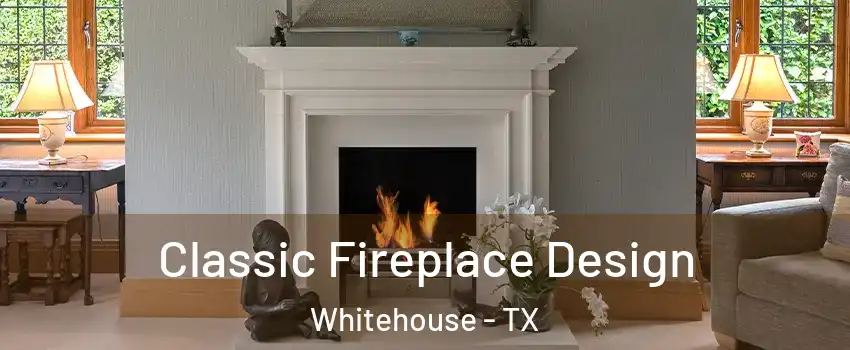 Classic Fireplace Design Whitehouse - TX