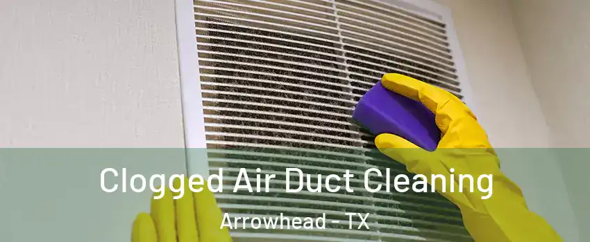 Clogged Air Duct Cleaning Arrowhead - TX