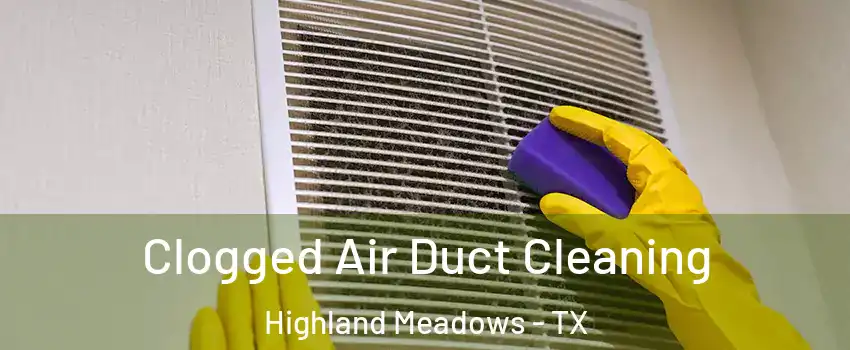 Clogged Air Duct Cleaning Highland Meadows - TX