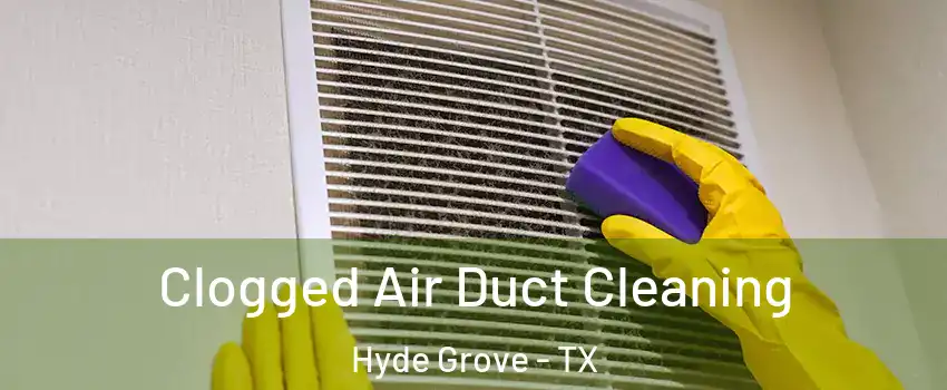 Clogged Air Duct Cleaning Hyde Grove - TX