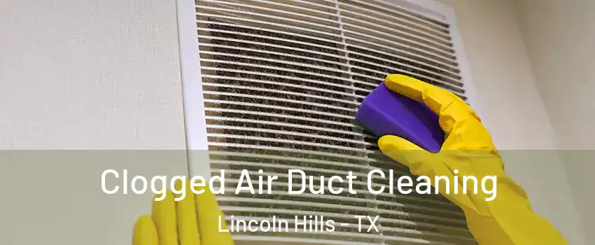 Clogged Air Duct Cleaning Lincoln Hills - TX