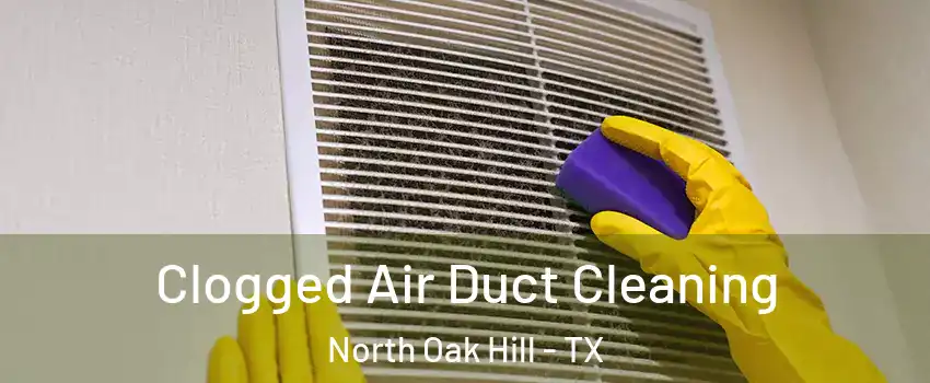 Clogged Air Duct Cleaning North Oak Hill - TX