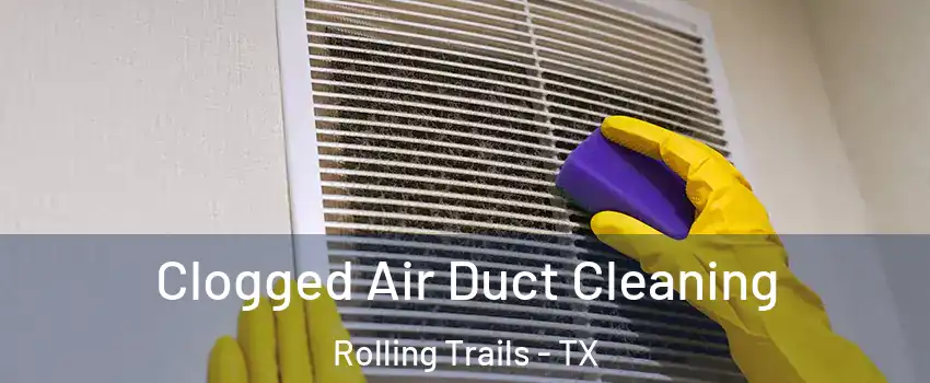 Clogged Air Duct Cleaning Rolling Trails - TX