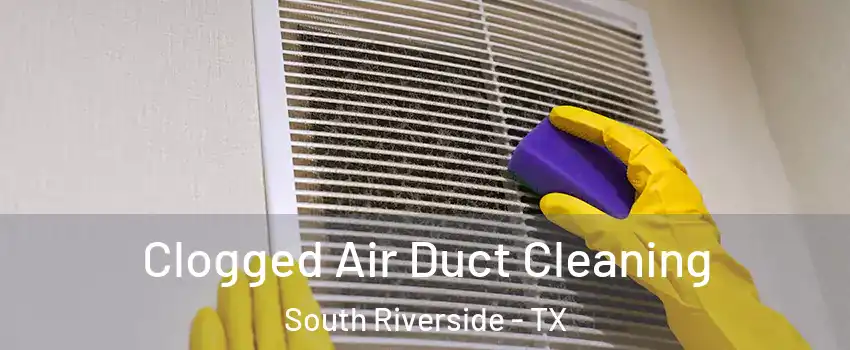 Clogged Air Duct Cleaning South Riverside - TX