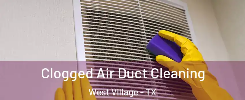 Clogged Air Duct Cleaning West Village - TX