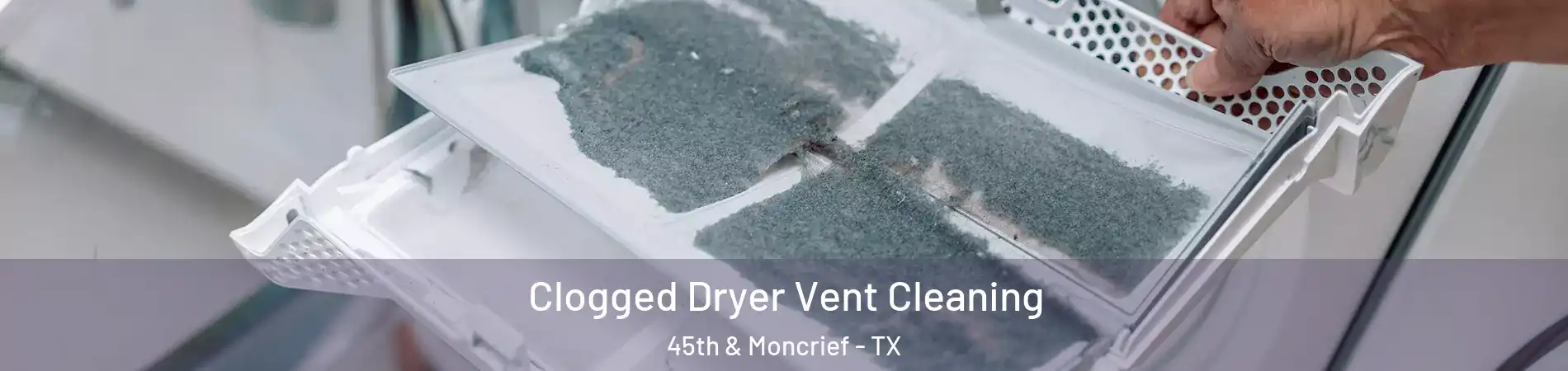 Clogged Dryer Vent Cleaning 45th & Moncrief - TX