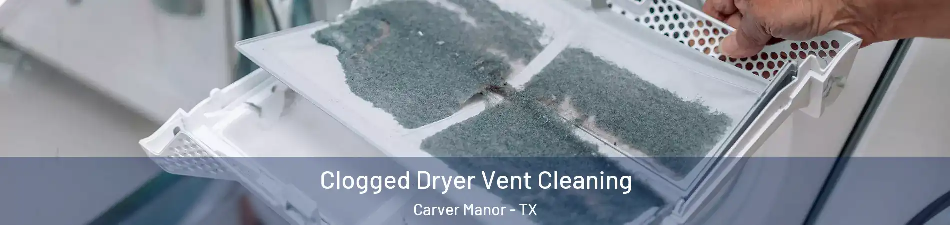 Clogged Dryer Vent Cleaning Carver Manor - TX