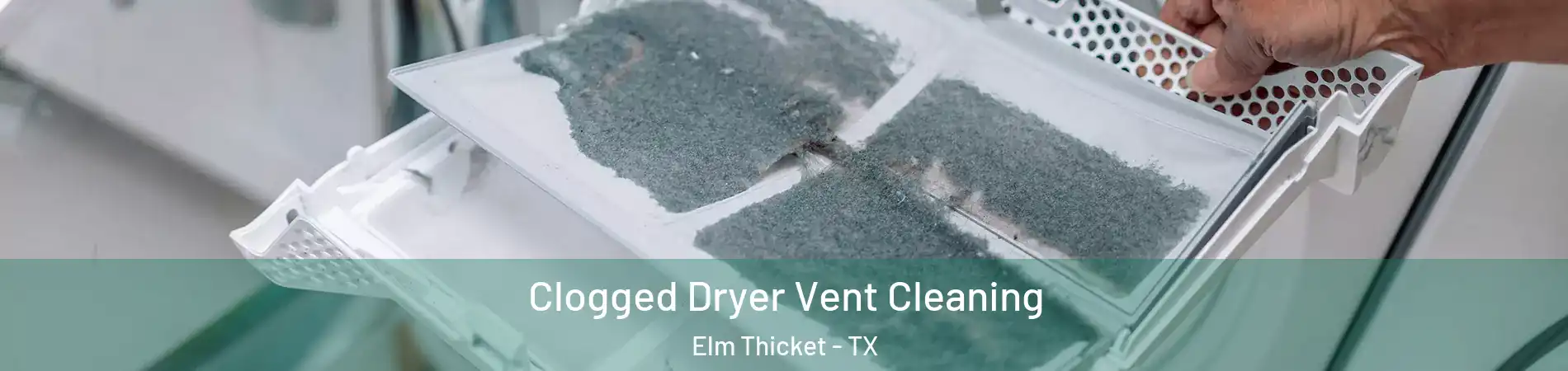 Clogged Dryer Vent Cleaning Elm Thicket - TX