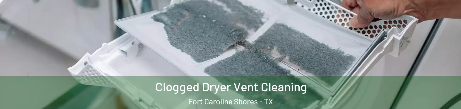 Clogged Dryer Vent Cleaning Fort Caroline Shores - TX