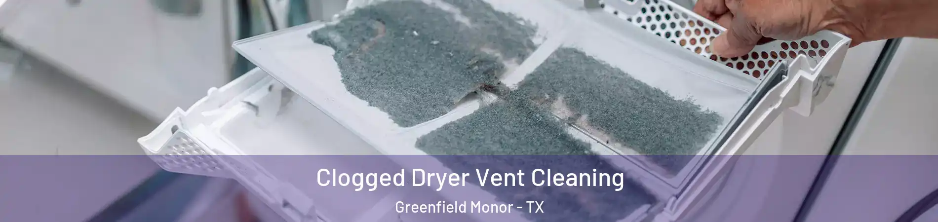 Clogged Dryer Vent Cleaning Greenfield Monor - TX