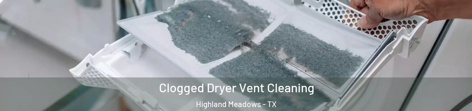 Clogged Dryer Vent Cleaning Highland Meadows - TX