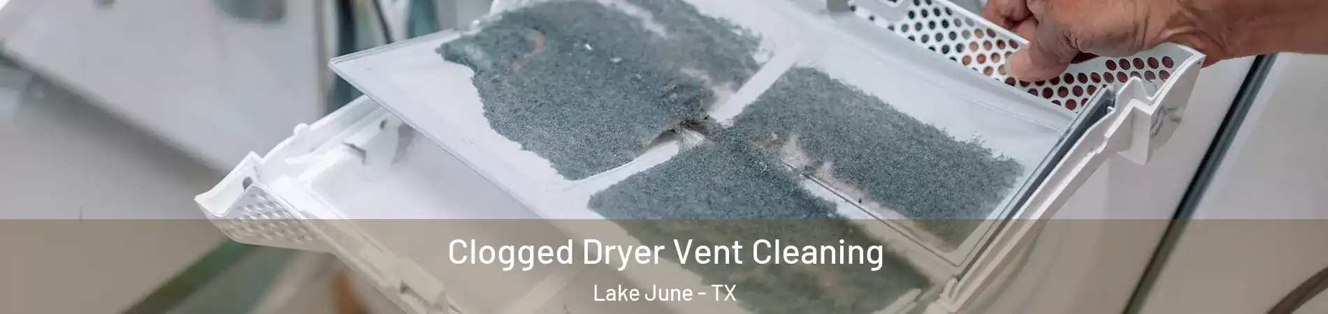 Clogged Dryer Vent Cleaning Lake June - TX