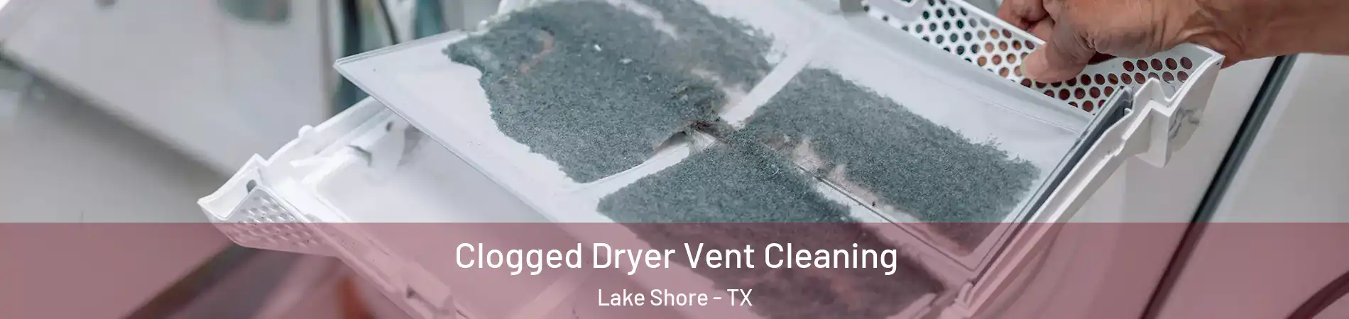 Clogged Dryer Vent Cleaning Lake Shore - TX