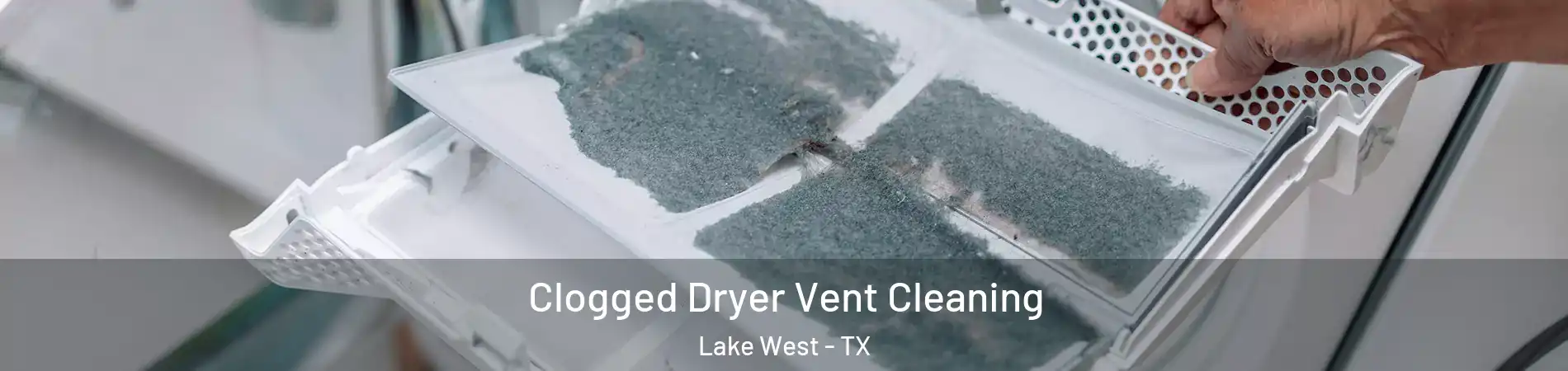 Clogged Dryer Vent Cleaning Lake West - TX