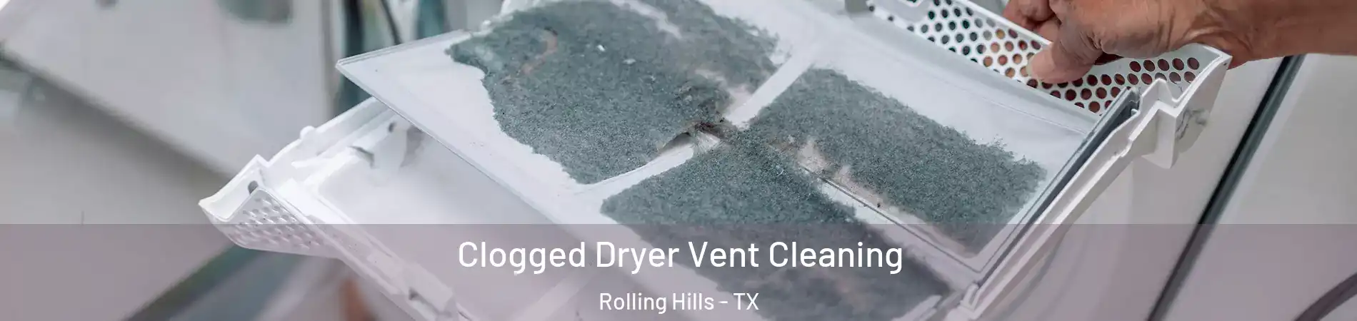 Clogged Dryer Vent Cleaning Rolling Hills - TX