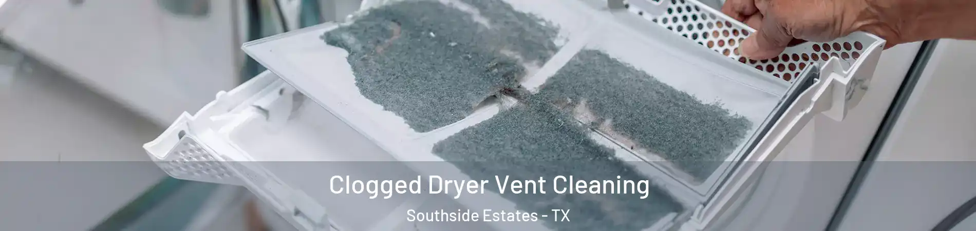 Clogged Dryer Vent Cleaning Southside Estates - TX