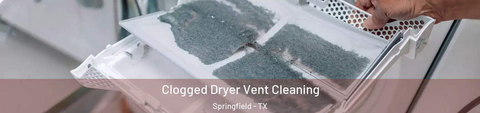 Clogged Dryer Vent Cleaning Springfield - TX