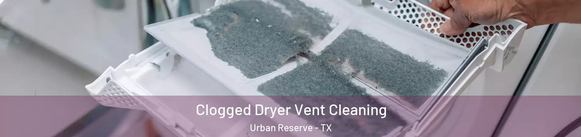 Clogged Dryer Vent Cleaning Urban Reserve - TX