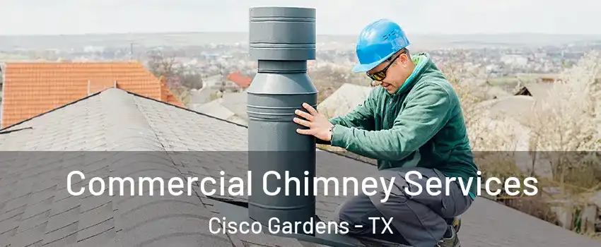 Commercial Chimney Services Cisco Gardens - TX