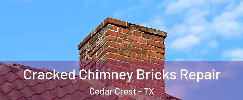 Cracked Chimney Bricks Repair Cedar Crest - TX