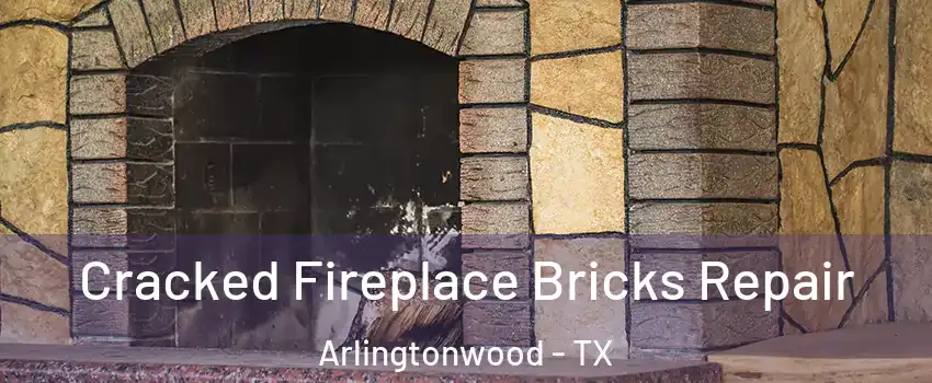 Cracked Fireplace Bricks Repair Arlingtonwood - TX