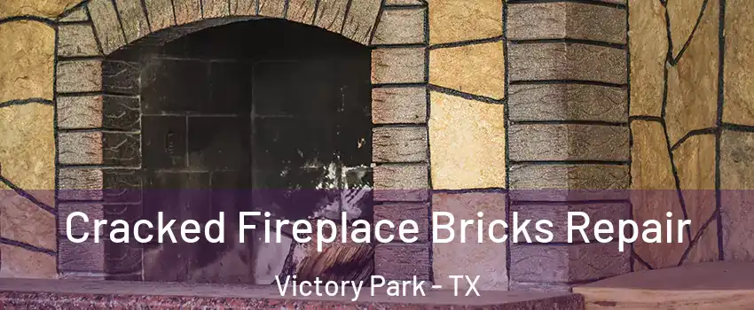 Cracked Fireplace Bricks Repair Victory Park - TX