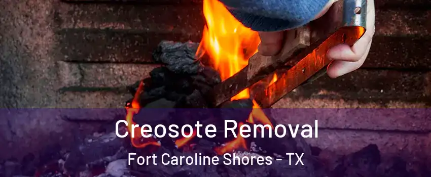 Creosote Removal Fort Caroline Shores - TX