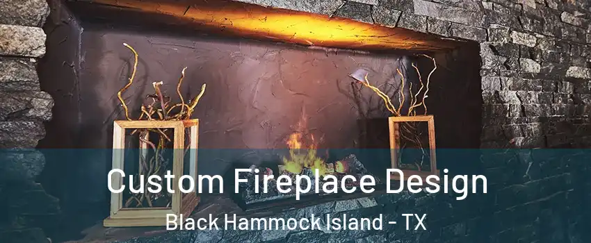 Custom Fireplace Design Black Hammock Island - TX