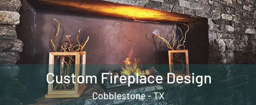 Custom Fireplace Design Cobblestone - TX