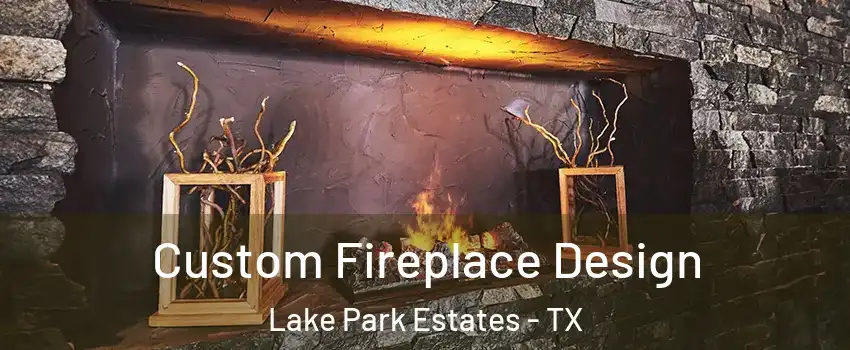 Custom Fireplace Design Lake Park Estates - TX