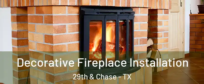 Decorative Fireplace Installation 29th & Chase - TX